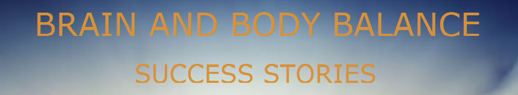 Brain And Body Balance, Success Stories