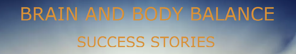 Brain And Body Balance Success Stories